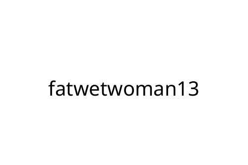 fatwetwoman13