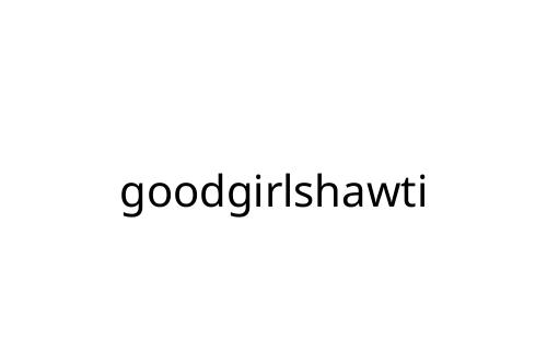 goodgirlshawti