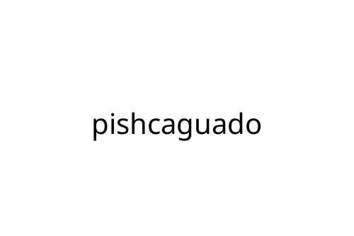 pishcaguado