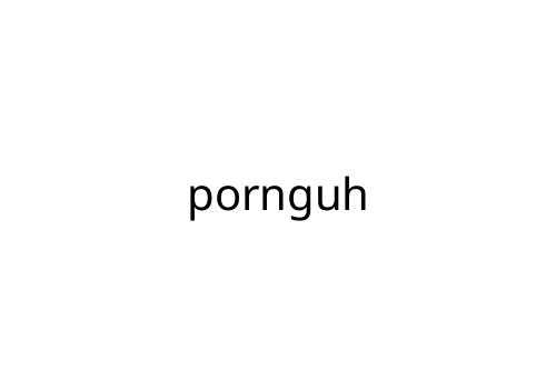 pornguh