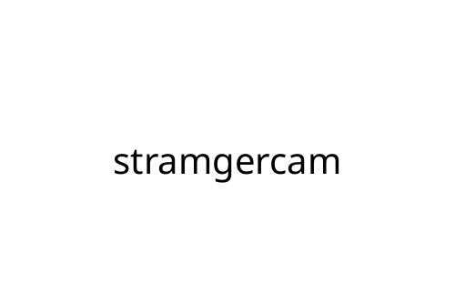 stramgercam