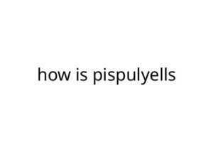 how is pispulyells