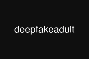 deepfakeadult