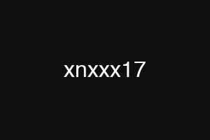 xnxxx17