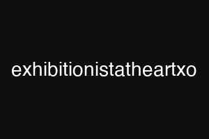 exhibitionistatheartxo