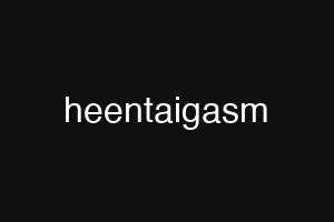 heentaigasm