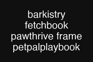 barkistry fetchbook pawthrive frame petpalplaybook
