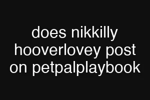 does nikkilly hooverlovey post on petpalplaybook