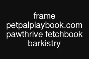 frame petpalplaybook.com pawthrive fetchbook barkistry