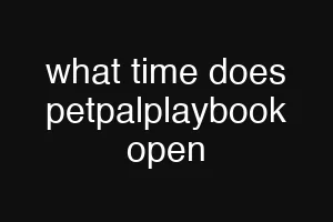 what time does petpalplaybook open